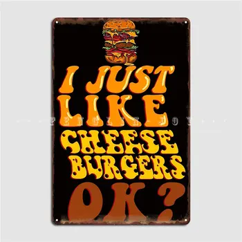 Мне Просто Нравятся Чизбургеры Ok Burger Lover Металлическая Вывеска Cinema Kitchen Wall Decor Home Забавные Жестяные Плакаты С Надписями 0